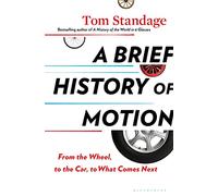 A Brief History of Motion: From the Wheel, to the Car, to What Comes Next