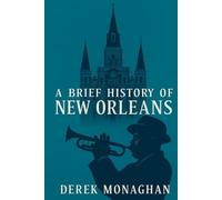 A BRIEF HISTORY OF NEW ORLEANS