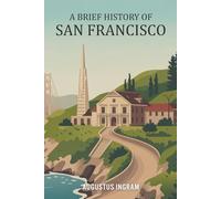 A Brief History of San Francisco