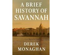 A BRIEF HISTORY OF SAVANNAH