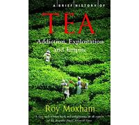 A Brief History of Tea: Addiction, Exploitation, and Empire