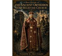 A Brief History Of The Ancient Orthodox (Old Believer) Church