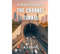 A Brief History of the Channel Tunnel