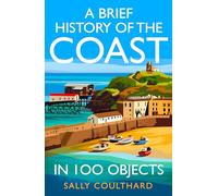 A Brief History of the Coast in 100 Objects