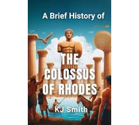 A Brief History of the Colossus of Rhodes