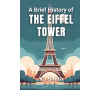 A Brief History of the Eiffel Tower
