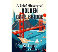 A Brief History of the Golden Gate Bridge