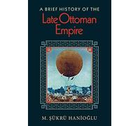 M. Şükrü Hanioğlu A Brief History of the Late Ottoman Empire (Tascabile)
