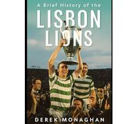 A Brief History of the Lisbon Lions