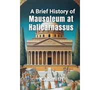 A Brief History of the Mausoleum at Halicarnassus