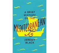 A Brief History of the Mediterranean: Indispensable for Travellers