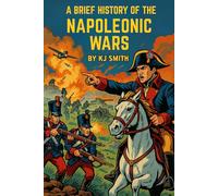 A Brief History of the Napoleonic Wars