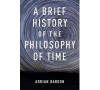 Adrian Bardon A Brief History of the Philosophy of Time (Tascabile)