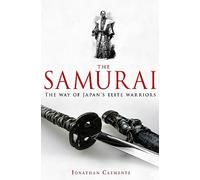 A Brief History of the Samurai: A new history of the Warrior Elite