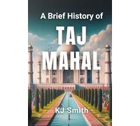 A Brief History of the Taj Mahal