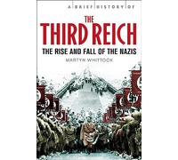 A Brief History of The Third Reich: The Rise and Fall of the Nazis