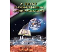 A Brief Illustrated Guide to Understanding Islam