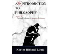 A Brief Introduction to Philosophy: A Short and Complete Guide for Absolute Beginners