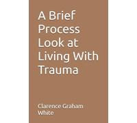 A Brief Process Look at Living With Trauma