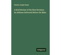 A Brief Review of the New Revision: An Address Delivered Before the Main