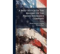 A Brief Sketch Of The History Of The Phenix Insurance Company