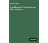 A Brief Sketch of the Public Services of Major Isaac Roach