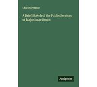 A Brief Sketch of the Public Services of Major Isaac Roach