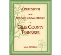 A Brief Sketch of the Settlement and Early History of Giles County, Tennessee