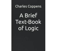 A Brief Text-Book of Logic