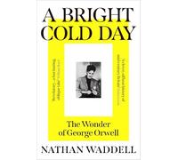 A Bright Cold Day: The Wonder of George Orwell