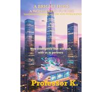 A Bright Hope: A Wonderful Future for Machine Learning and The New Intelligence: New intelligence that will walk with us as partners