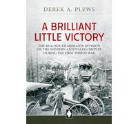 A Brilliant Little Victory: The 48th South Midland Division on the Western and Italian Fronts During the First World War