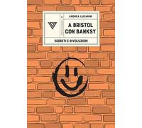A Bristol con Banksy. Segreti e rivoluzioni