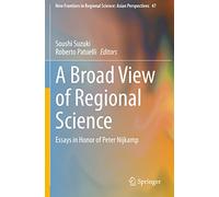 A Broad View of Regional Science: Essays in Honor of Peter Nijkamp: 47