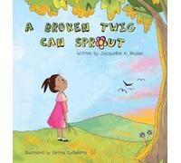 A Broken Twig Can Sprout: Special Edition: Little Sprouts Companion Workbook Included: 1