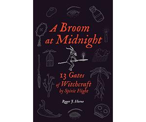 A Broom at Midnight: 13 Gates of Witchcraft by Spirit Flight