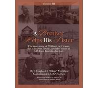 A Brother Helps His Sister... (Vol. 3): The True Story of William A. Draves, the Schooner Arctic, and the House at 515 East Lincoln Avenue