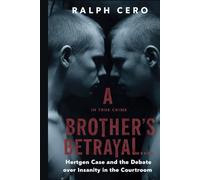 A Brother's Betrayal: The Hertgen Case & the Debate Over Insanity and Sibling violence in the Courtroom