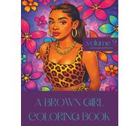 A BROWN GIRL COLORING BOOK: VOLUME 2: BROWN GIRLS AND FLOWERS