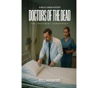 A Bruce Hardin Mystery DOCTORS OF THE DEAD: The Treatment Conspiracy