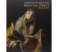A brush with passion. Mattia Preti (1613-1699) painting from North American collections in honor of the 400th anniversary of his birth. Ediz. illustrata