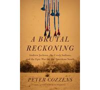A Brutal Reckoning: Andrew Jackson, the Creek Indians, and the Epic War for the American South