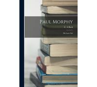 A, Buck, C. Paul Morphy: His Later Life Book NUOVO
