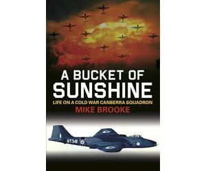A Bucket of Sunshine: Life on a Cold War Canberra Squadron