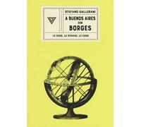 A Buenos Aires con Borges. Le case, le strade, le cose