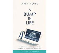 A Bump in Life: True Stories of Hope & Courage During an Unplanned Pregnancy