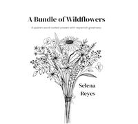 A Bundle of Wildflowers: A spoken word rooted unseen with replenish greatness.