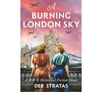 A Burning London Sky: A WWII Historical Fiction Novel: 2