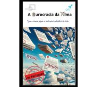 A BUROCRACIA DA ALMA: Uma crônica sobre as instruções invisíveis da vida