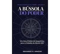 A Bússola do Poder: Um Guia Prático de Geopolítica para o Cidadão do Século XXI